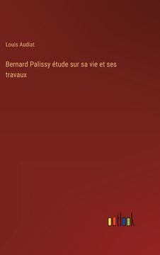 portada Bernard Palissy étude sur sa vie et ses travaux (en Francés)