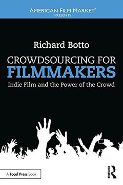 portada Crowdsourcing for Filmmakers: Indie Film and the Power of the Crowd (American Film Market Presents)