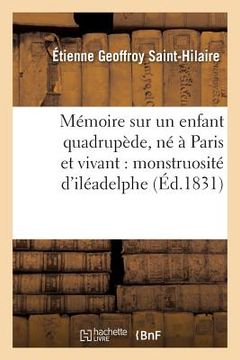 portada Mémoire Sur Un Enfant Quadrupède, Né À Paris Et Vivant: Monstruosité d'Iléadelphe (en Francés)