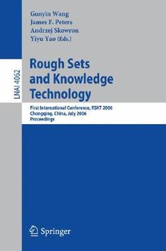 portada rough sets and knowledge technology: first international conference, rskt 2006, chongquing, china, july 24-26, 2006, proceedings