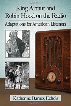 portada King Arthur and Robin Hood on the Radio: Adaptations for American Listeners