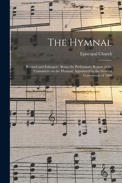 portada The Hymnal: Revised and Enlarged; Being the Preliminary Report of the Committee on the Hymnal, Appointed by the General Convention (en Inglés)