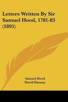 portada letters written by sir samuel hood, 1781-83 (1895) (en Inglés)