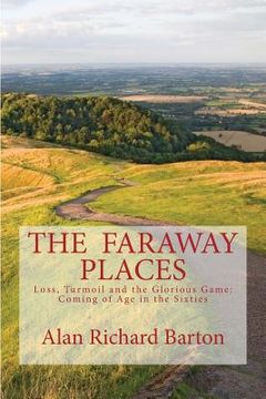 portada The Faraway Places: Loss, Turmoil and the Glorious Game: Coming of Age in the Sixties (en Inglés)