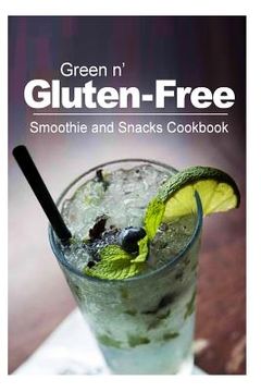 portada Green n' Gluten-Free - Smoothie and Snacks Cookbook: Gluten-Free cookbook series for the real Gluten-Free diet eaters (en Inglés)