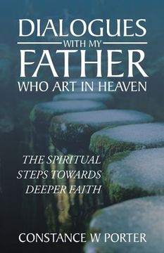 portada Dialogues with My Father Who Art in Heaven: The Spiritual Steps Towards Deeper Faith (en Inglés)