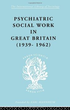 portada Psychiatric Social Work in Great Britain (1939-1962) (International Library of Sociology) (en Inglés)