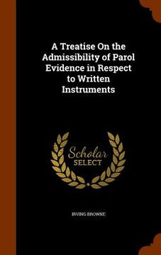 portada A Treatise On the Admissibility of Parol Evidence in Respect to Written Instruments (in English)