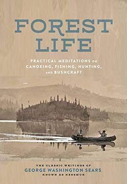portada Forest Life: Practical Meditations on Canoeing, Fishing, Hunting, and Bushcraft (Classic Outdoors) (in English)