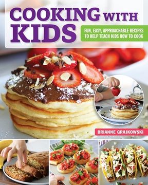 portada Cooking With Kids: Fun, Easy, Approachable Recipes to Help Teach Kids how to Cook (en Inglés)