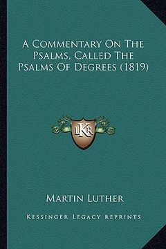 portada a commentary on the psalms, called the psalms of degrees (18a commentary on the psalms, called the psalms of degrees (1819) 19) (en Inglés)