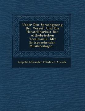 portada Ueber Den Sprachgesang Der Vorzeit Und Die Herstellbarkeit Der Althebr Ischen Vocalmusik: Mit Entsprechenden Musikbeilagen... (in German)