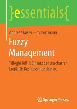 portada Fuzzy Management: Trilogie Teil II: Einsatz Der Unscharfen Logik Für Business Intelligence (en Alemán)