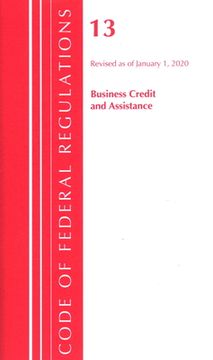 portada Code of Federal Regulations, Title 13 Business Credit and Assistance, Revised as of January 1, 2020 (en Inglés)