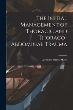 portada The Initial Management of Thoracic and Thoraco-abdominal Trauma (en Inglés)