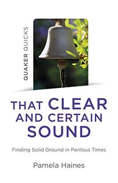 portada Quaker Quicks – That Clear and Certain Sound – Finding Solid Ground in Perilous Times (en Inglés)