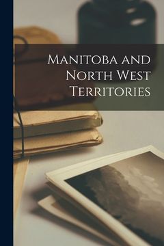 portada Manitoba and North West Territories [microform]