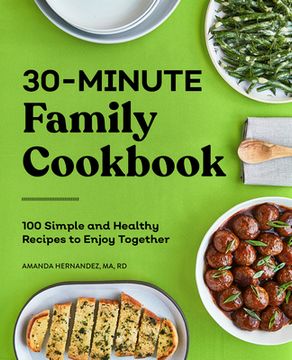 portada 30-Minute Family Cookbook: 100 Simple and Healthy Recipes to Enjoy Together (in English)