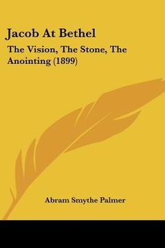 portada jacob at bethel: the vision, the stone, the anointing (1899) (in English)