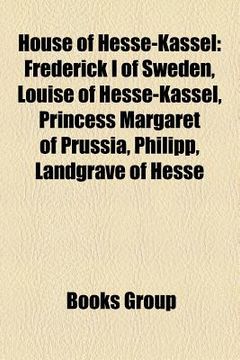 portada house of hesse-kassel: frederick i of sweden, louise of hesse-kassel, princess margaret of prussia, landgravine marie louise of hesse-kassel