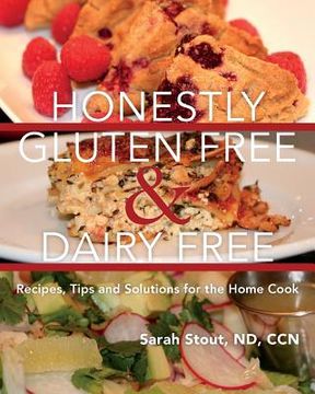 portada Honestly Gluten Free & Dairy Free: Recipes, Tips and Solutions for the Home Cook (en Inglés)