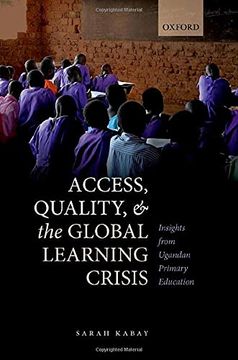 portada Access, Quality, and the Global Learning Crisis: Insights From Ugandan Primary Education (en Inglés)