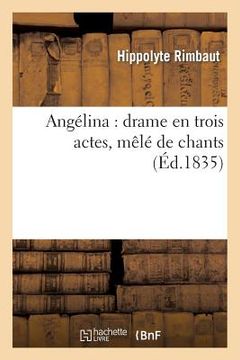 portada Angélina: Drame En Trois Actes, Mêlé de Chants (en Francés)