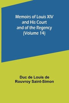 portada Memoirs of Louis XIV and His Court and of the Regency (Volume 14)