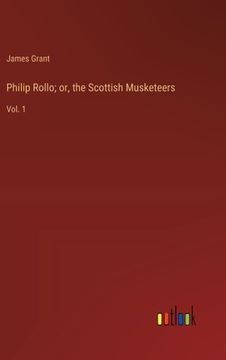 portada Philip Rollo; or, the Scottish Musketeers: Vol. 1 (en Inglés)