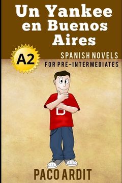 portada Spanish Novels: Un Yankee en Buenos Aires (Spanish Novels for pre Intermediates - A2): 8 (Spanish Novels Series) (en Inglés)