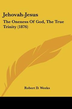 portada jehovah-jesus: the oneness of god, the true trinity (1876)