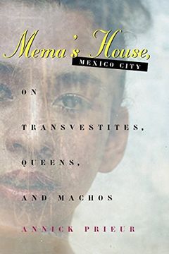 portada Mema's House, Mexico City: On Transvestites, Queens, and Machos (Worlds of Desire: The Chicago Series on Sexuality, Gender, and Culture) (en Inglés)