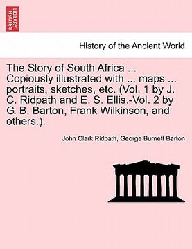 portada the story of south africa ... copiously illustrated with ... maps ... portraits, sketches, etc. (vol. 1 by j. c. ridpath and e. s. ellis.-vol. 2 by g. (in English)