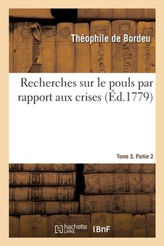 portada Recherches Sur Le Pouls Par Rapport Aux Crises. Tome 3. Partie 2 (en Francés)