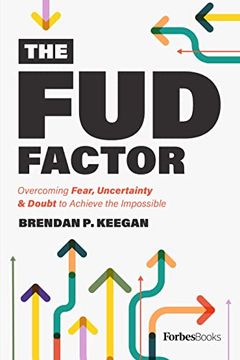 portada The fud Factor: Overcoming Fear, Uncertainty & Doubt to Achieve the Impossible (in English)