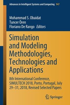 portada Simulation and Modeling Methodologies, Technologies and Applications: 8th International Conference, Simultech 2018, Porto, Portugal, July 29-31, 2018, (en Inglés)
