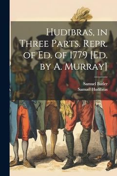 portada Hudibras, in Three Parts. Repr. Of ed. Of 1779 [Ed. By a. Murray] (in English)