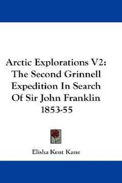 portada arctic explorations v2: the second grinnell expedition in search of sir john franklin 1853-55 (en Inglés)
