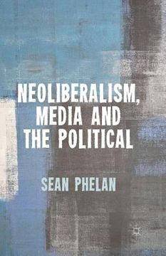 portada Neoliberalism, Media and the Political