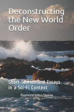 portada Deconstructing the New World Order: Short Stories and Essays in a Sci-Fi Context (en Inglés)