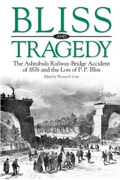 portada Bliss and Tragedy: The Ashtabula Railway-Bridge Accident of 1876 and the Loss of P.P. Bliss (en Inglés)