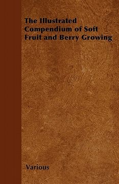 portada the illustrated compendium of soft fruit and berry growing (en Inglés)