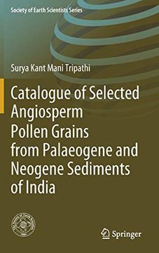 portada Catalogue of Selected Angiosperm Pollen Grains From Palaeogene and Neogene Sediments of India (Society of Earth Scientists Series) (en Inglés)