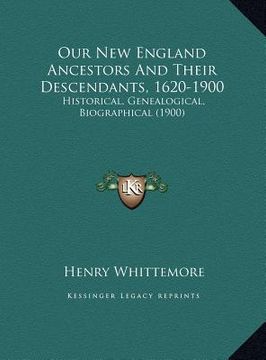 portada our new england ancestors and their descendants, 1620-1900: historical, genealogical, biographical (1900)