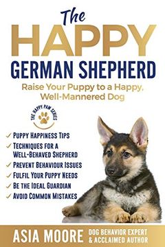 portada The Happy German Shepherd: Raise Your Puppy to a Happy, Well-Mannered dog