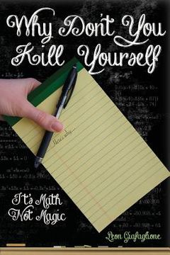portada Why Don't You Kill Yourself: It's Math Not Magic (in English)