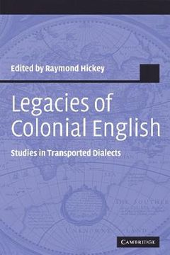 portada Legacies of Colonial English Hardback: Studies in Transported Dialects (Studies in English Language) (en Inglés)