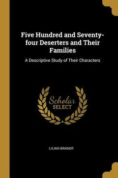 portada Five Hundred and Seventy-four Deserters and Their Families: A Descriptive Study of Their Characters