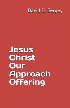 portada Jesus Christ Our Approach Offering (en Inglés)