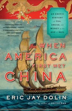 portada When America First met China: An Exotic History of Tea, Drugs, and Money in the age of Sail (en Inglés)